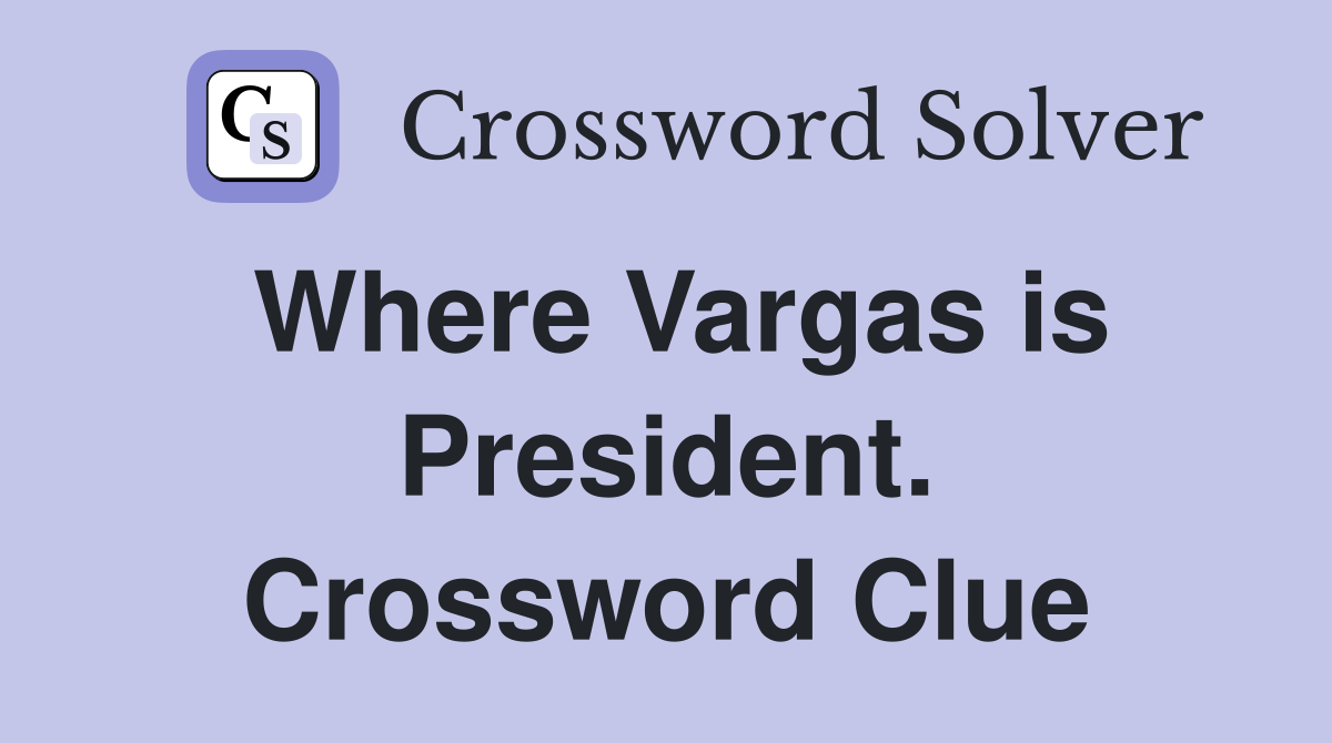 Where Vargas is President. Crossword Clue