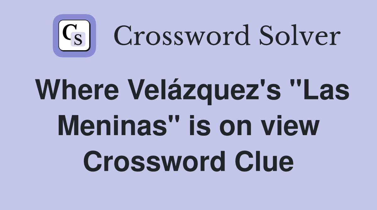 Where Velázquez's "Las Meninas" is on view Crossword Clue