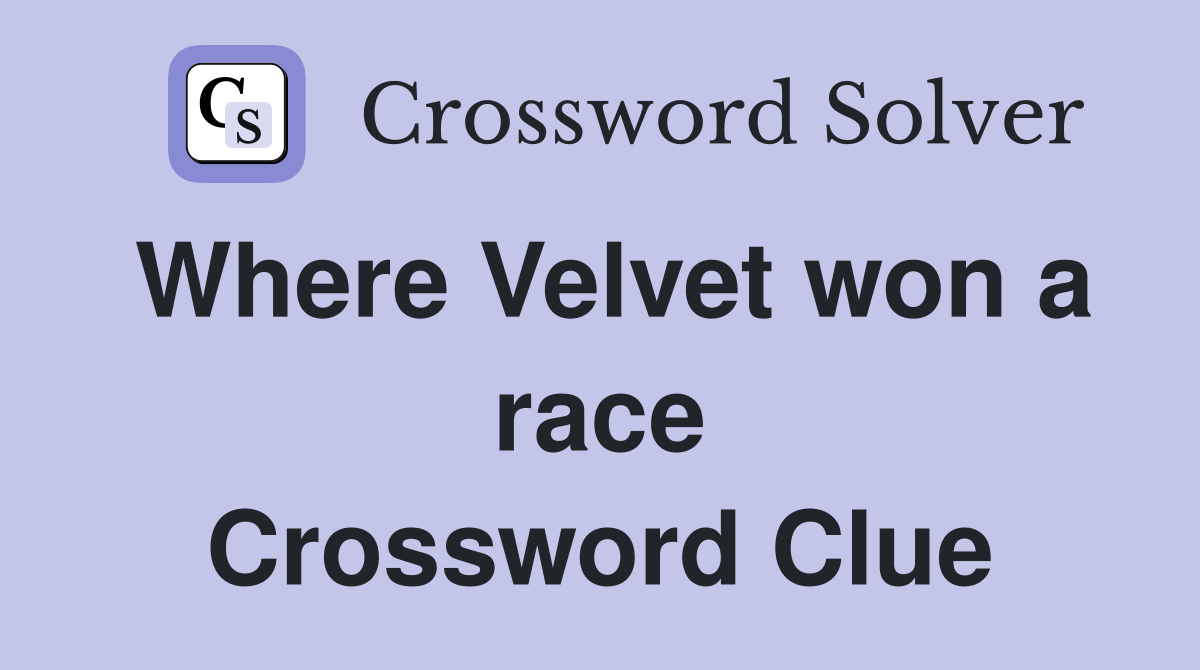 Where Velvet won a race Crossword Clue