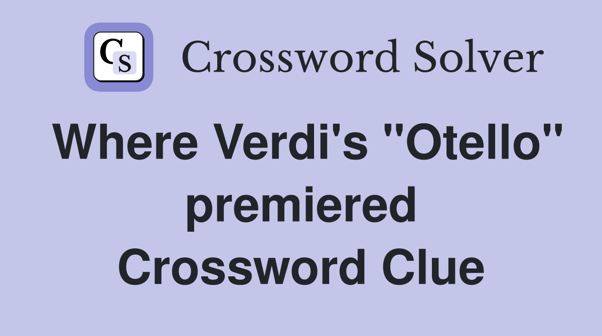 Where Verdi's "Otello" premiered Crossword Clue