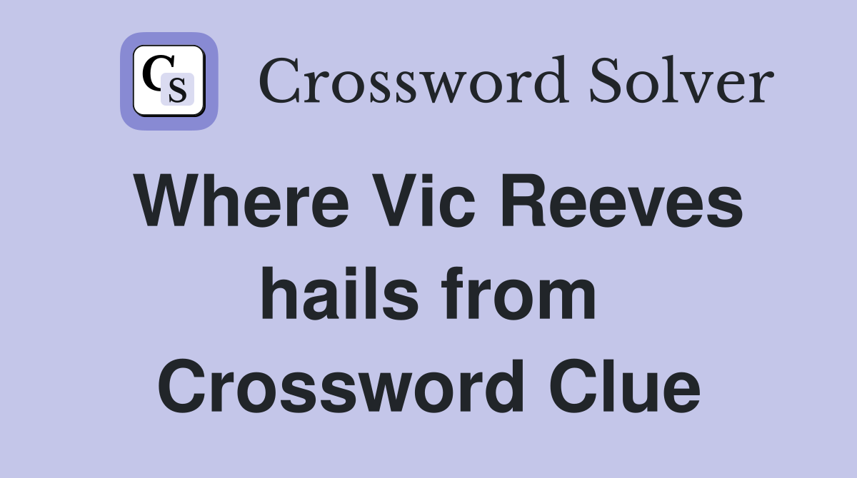 Where Vic Reeves hails from Crossword Clue