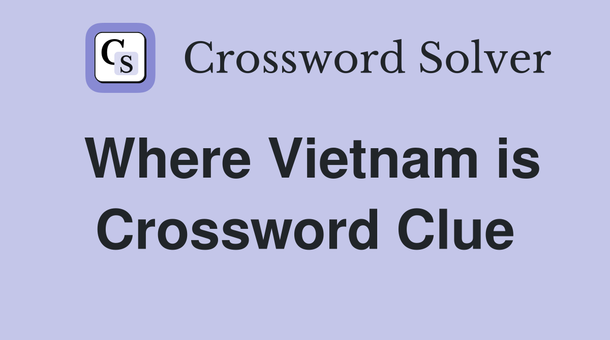 Where Vietnam is Crossword Clue