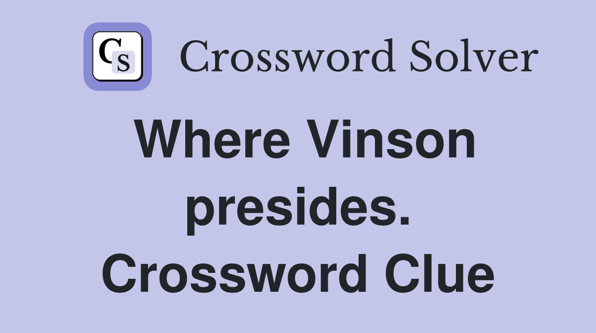 Where Vinson presides. Crossword Clue