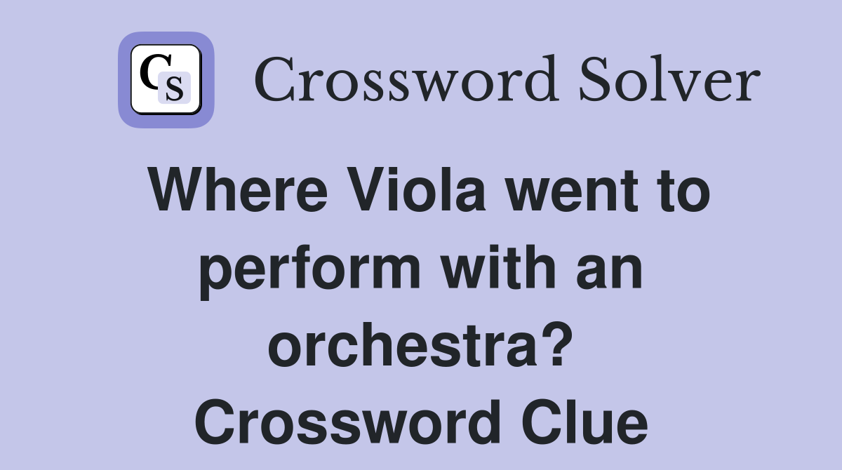 Where Viola went to perform with an orchestra? Crossword Clue