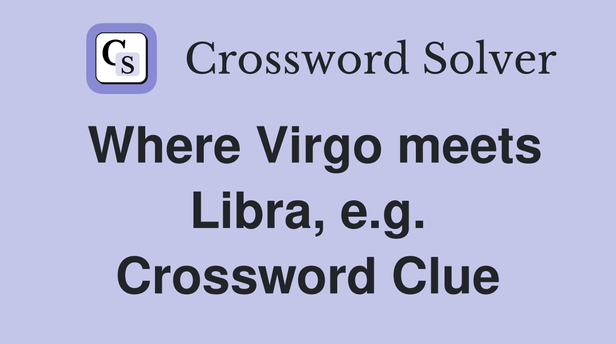 Where Virgo meets Libra, e.g. Crossword Clue