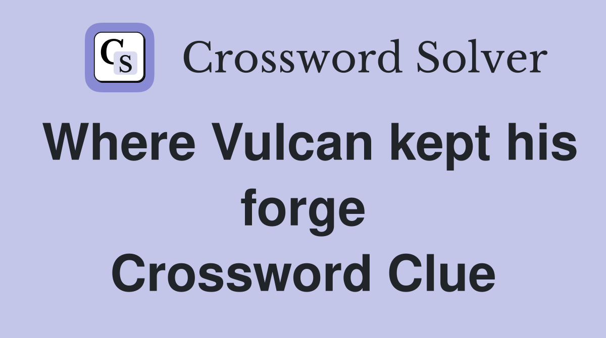 Where Vulcan kept his forge Crossword Clue