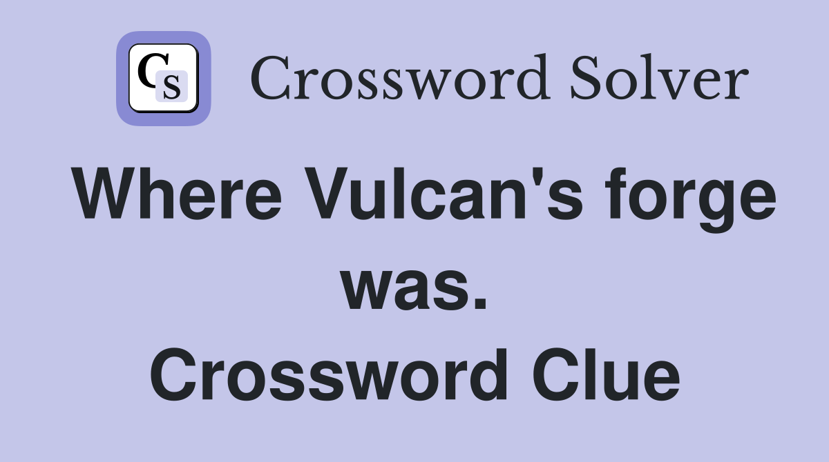 Where Vulcan's forge was. Crossword Clue