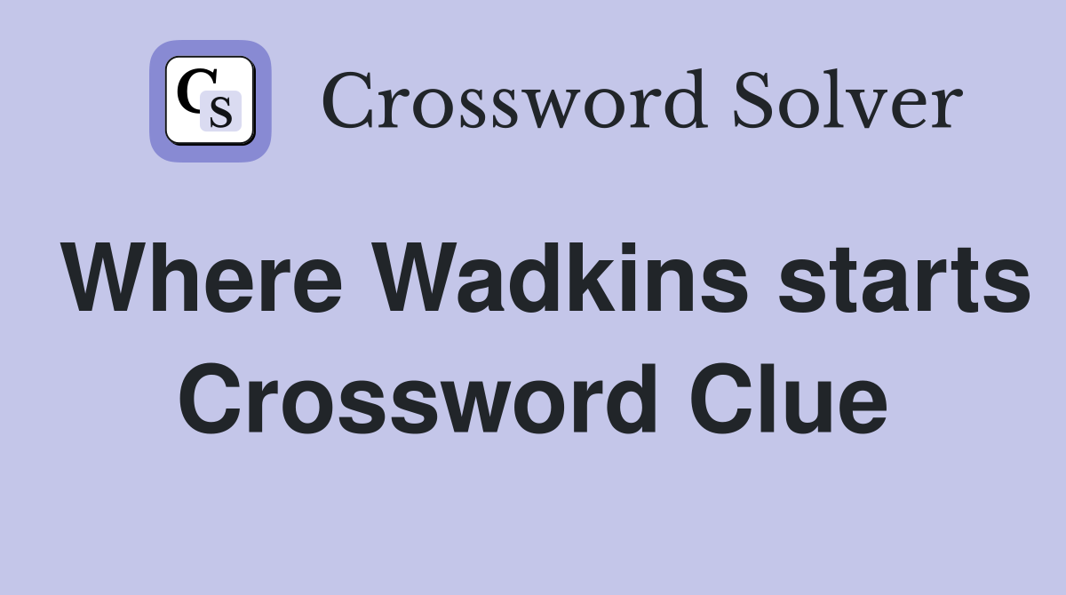 Where Wadkins starts Crossword Clue