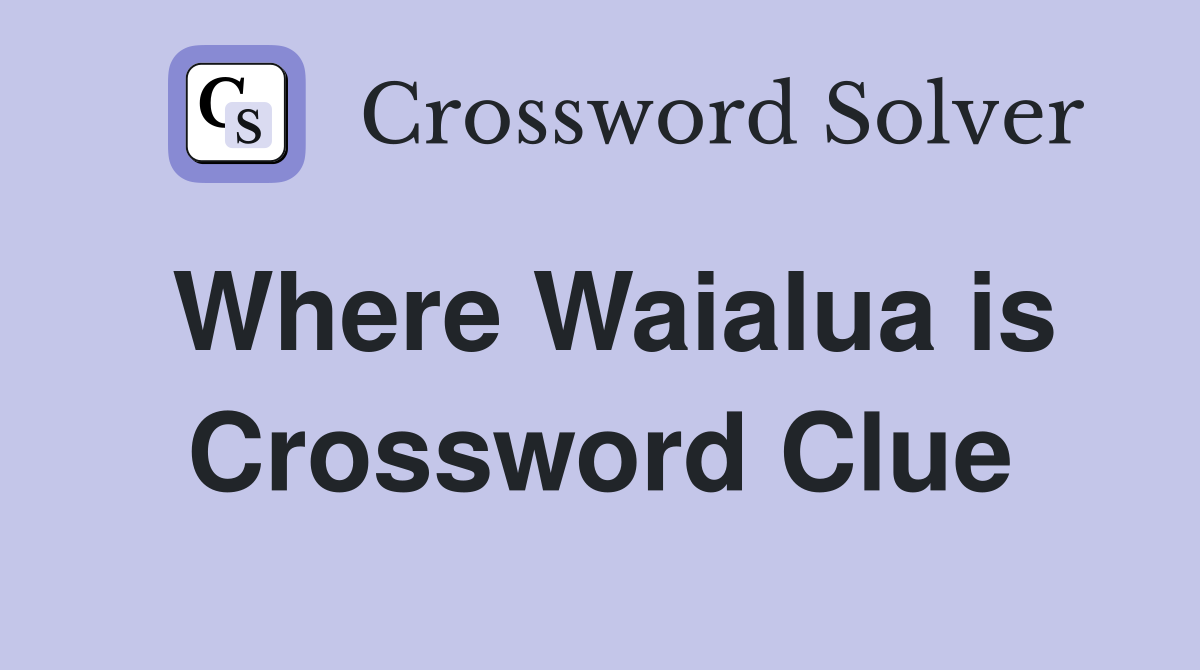 Where Waialua is Crossword Clue
