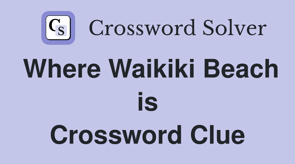 Where Waikiki Beach is Crossword Clue