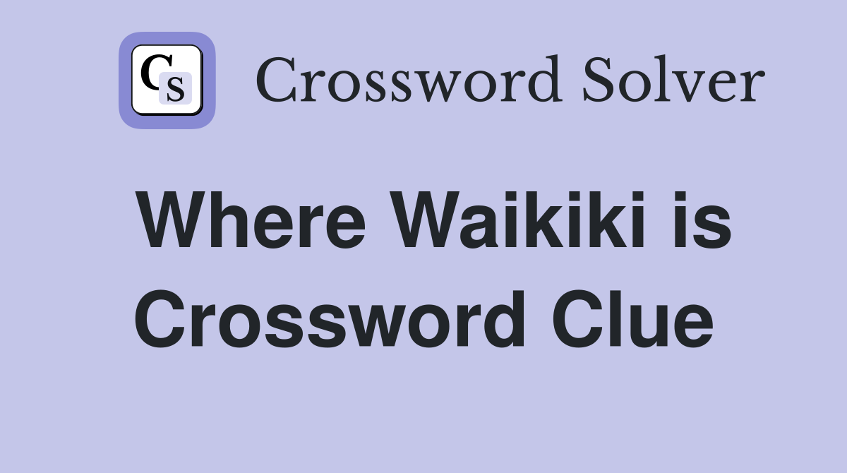 Where Waikiki is Crossword Clue