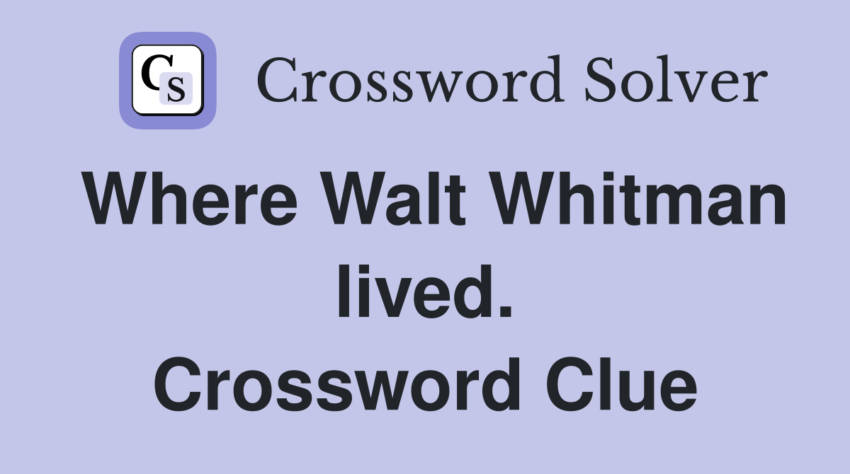 Where Walt Whitman lived. Crossword Clue