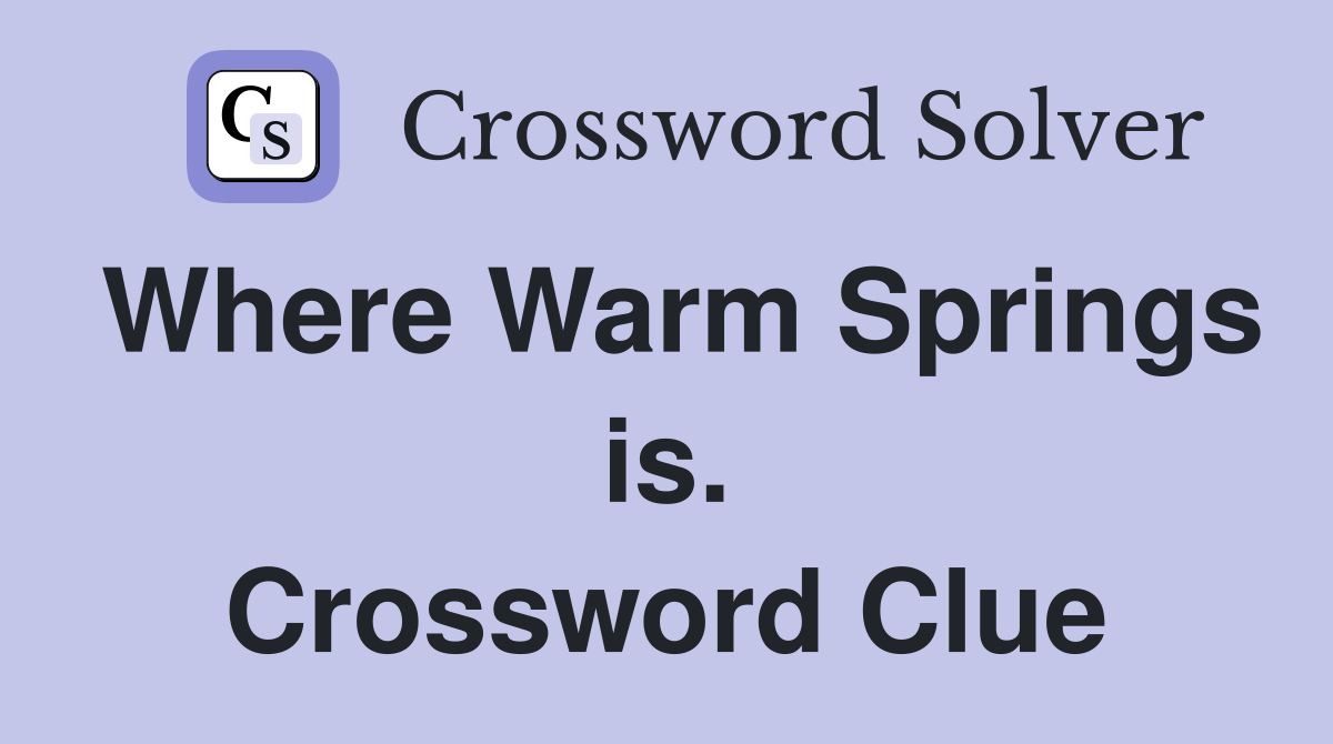 Where Warm Springs is. Crossword Clue