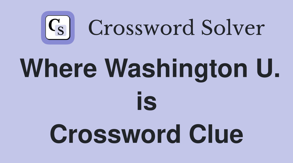 Where Washington U. is Crossword Clue