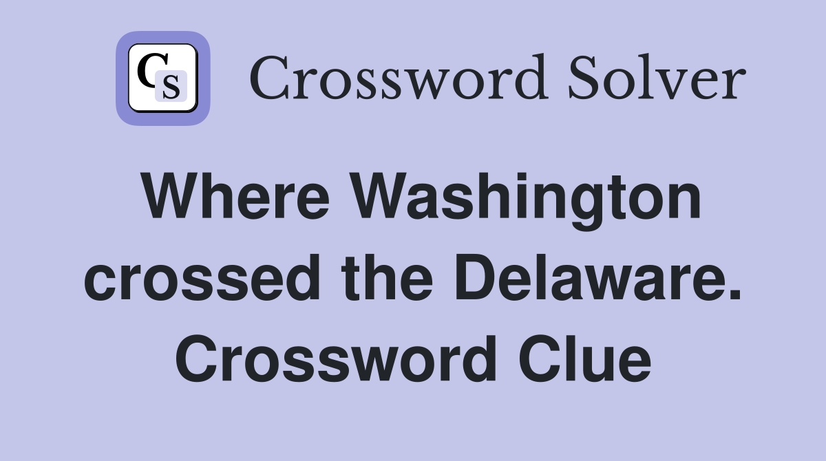Where Washington crossed the Delaware. Crossword Clue