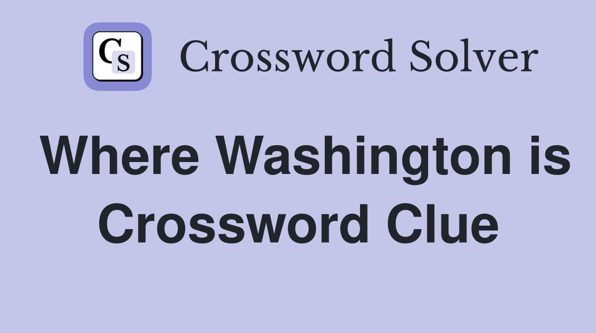 Where Washington is Crossword Clue