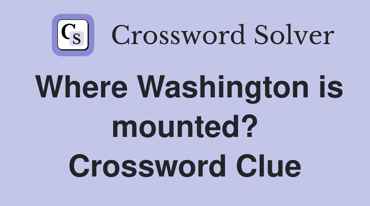 Where Washington is mounted? Crossword Clue