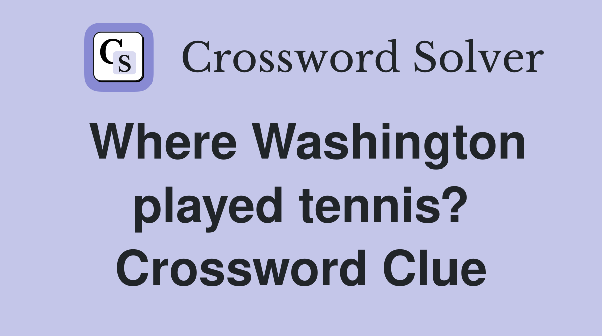Where Washington played tennis? Crossword Clue