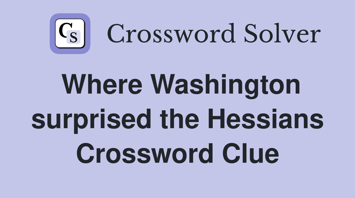 Where Washington surprised the Hessians Crossword Clue