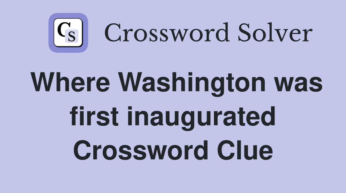 Where Washington was first inaugurated Crossword Clue