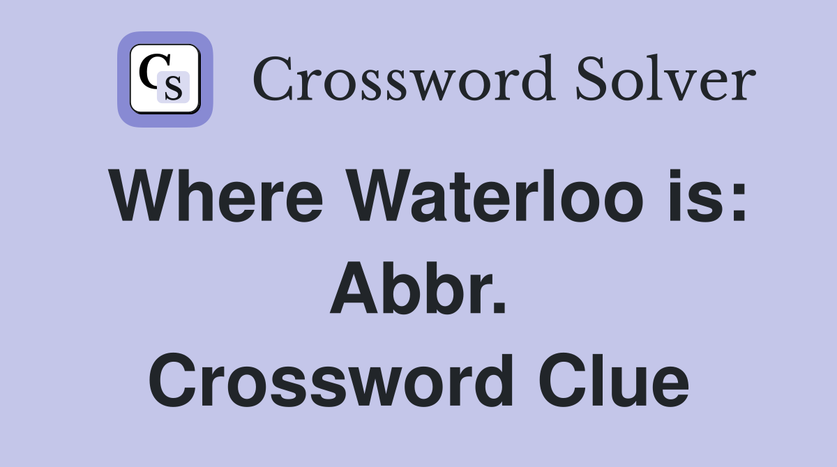 Where Waterloo is: Abbr. Crossword Clue