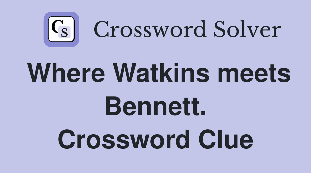 Where Watkins meets Bennett. Crossword Clue