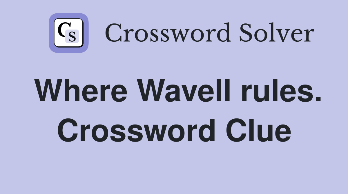 Where Wavell rules. Crossword Clue