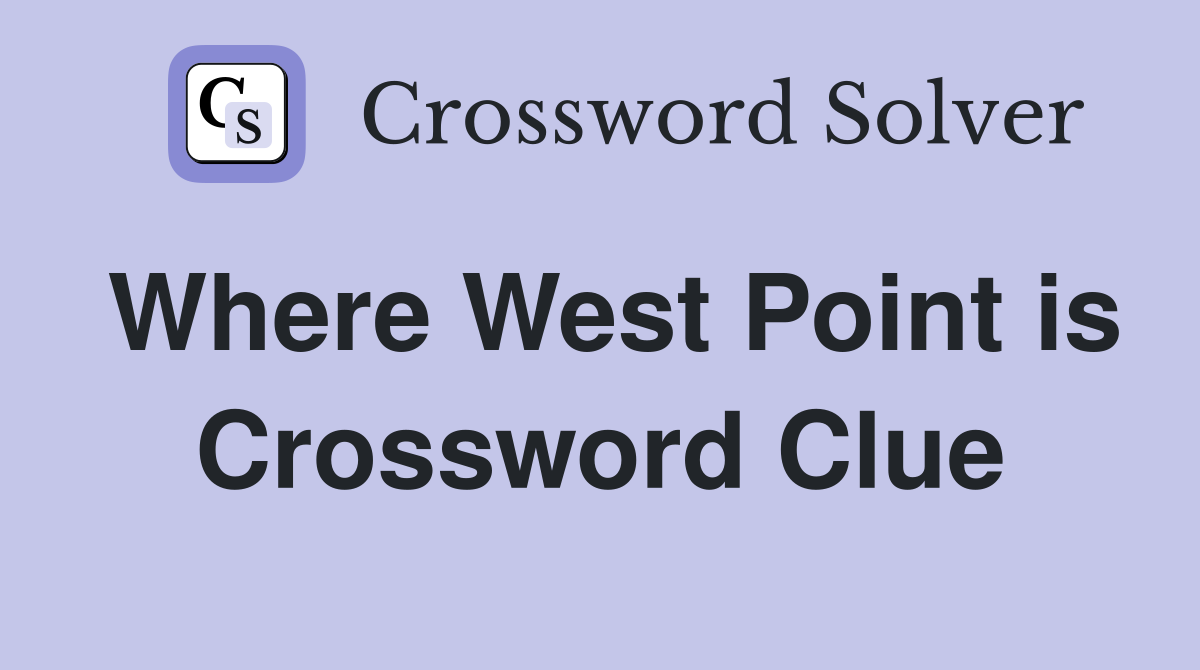 Where West Point is Crossword Clue