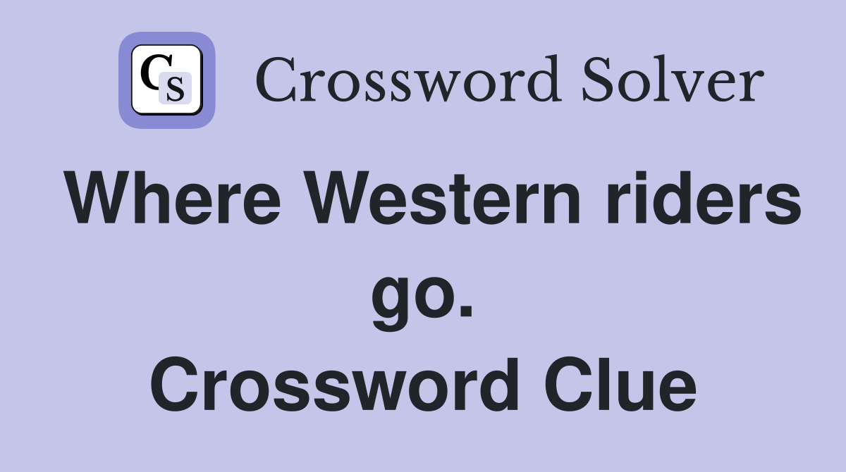 Where Western riders go. Crossword Clue