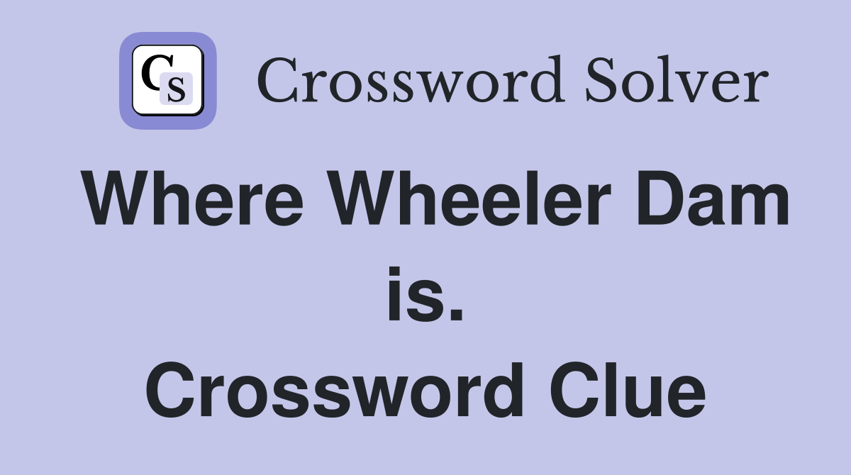 Where Wheeler Dam is. Crossword Clue