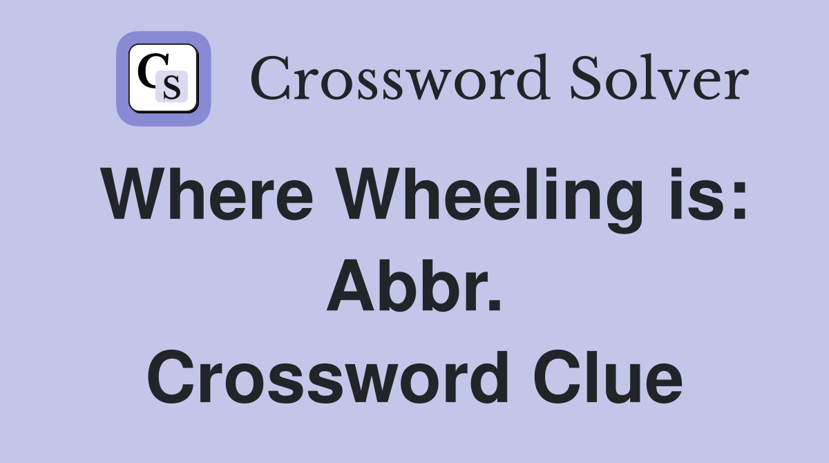 Where Wheeling is: Abbr. Crossword Clue