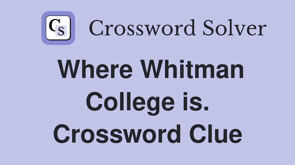 Where Whitman College is. Crossword Clue