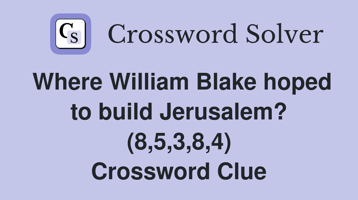 Where William Blake hoped to build Jerusalem? (8,5,3,8,4) Crossword Clue