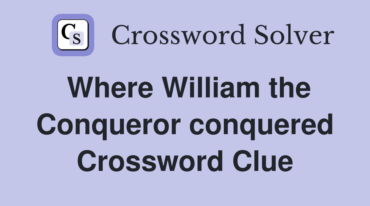 Where William the Conqueror conquered Crossword Clue