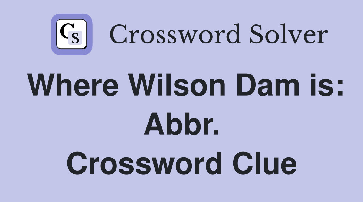 Where Wilson Dam is: Abbr. Crossword Clue
