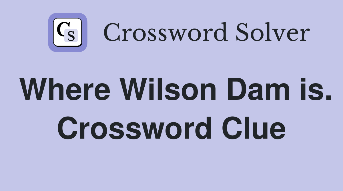 Where Wilson Dam is. Crossword Clue