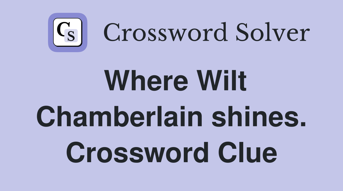 Where Wilt Chamberlain shines. Crossword Clue