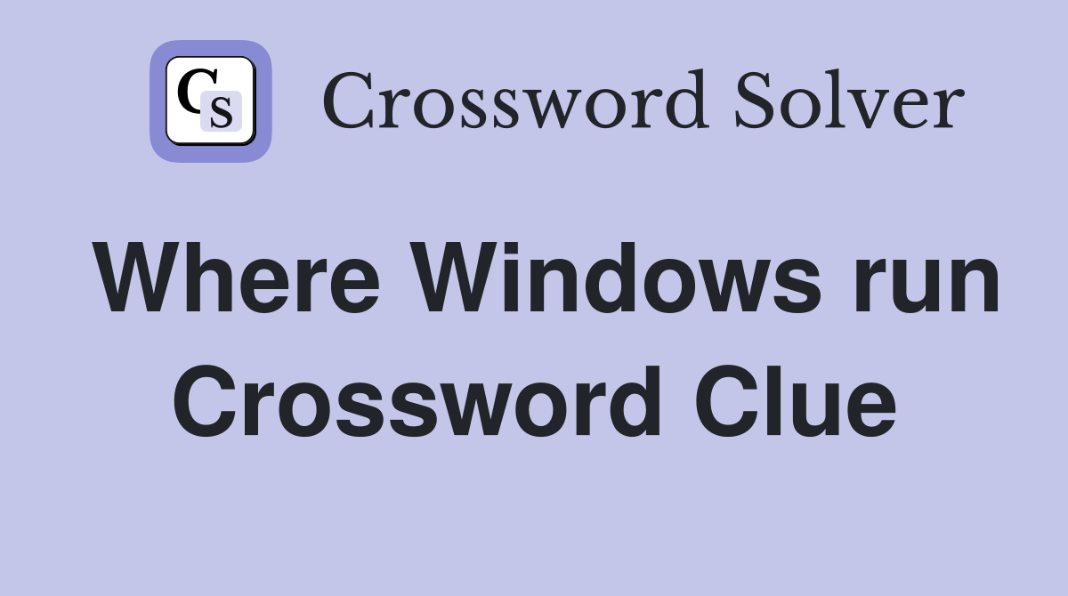 Where Windows run Crossword Clue