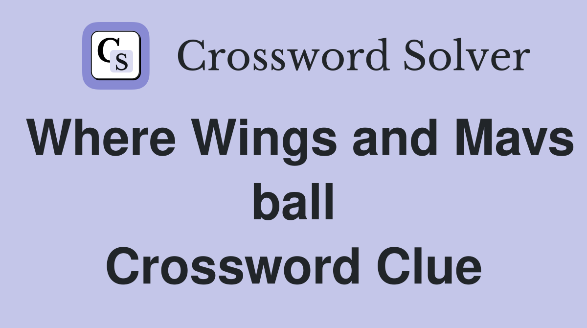 Where Wings and Mavs ball Crossword Clue