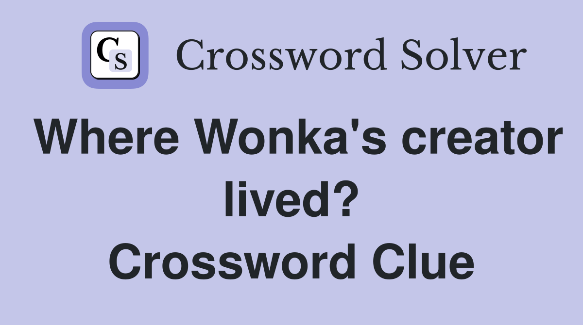Where Wonka's creator lived? Crossword Clue