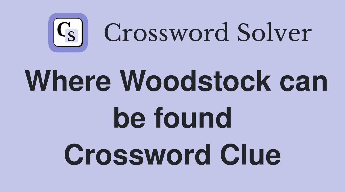 Where Woodstock can be found Crossword Clue