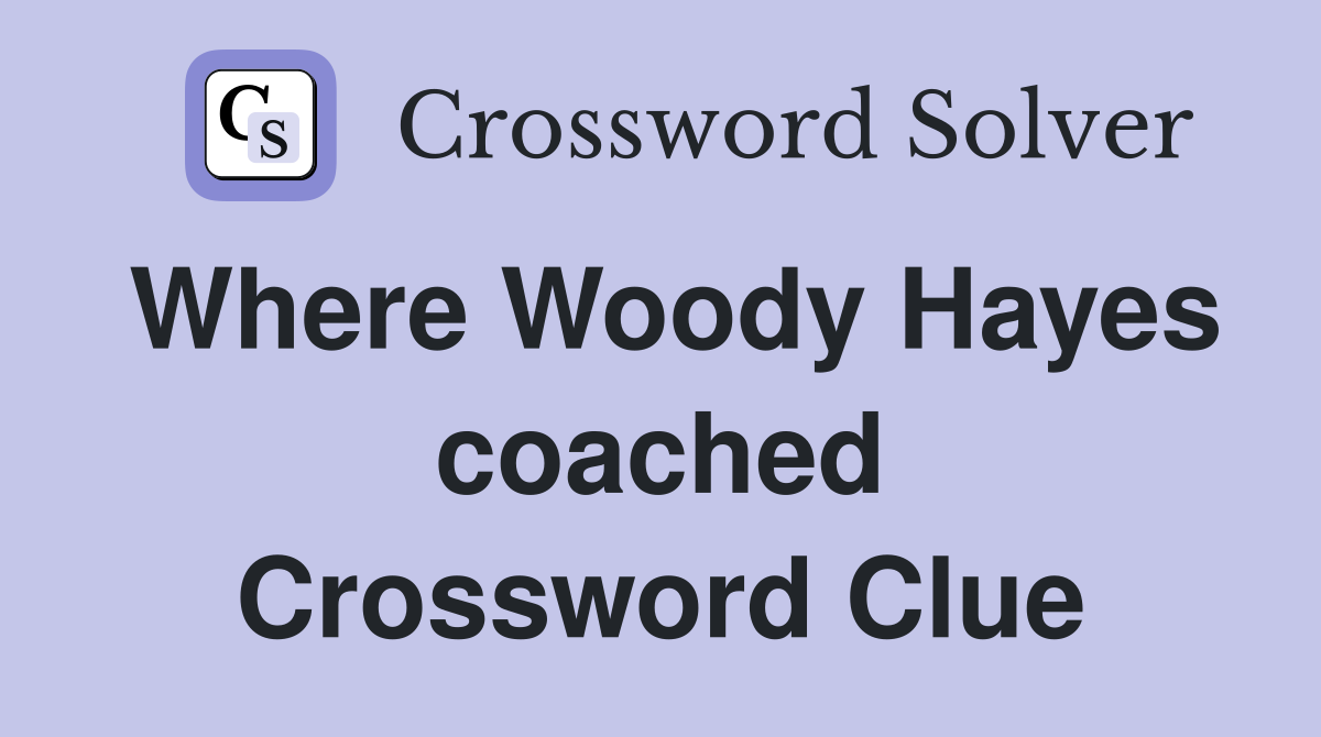Where Woody Hayes coached Crossword Clue