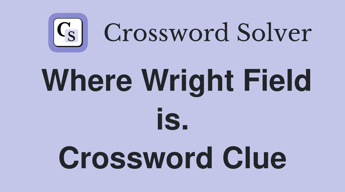 Where Wright Field is. Crossword Clue