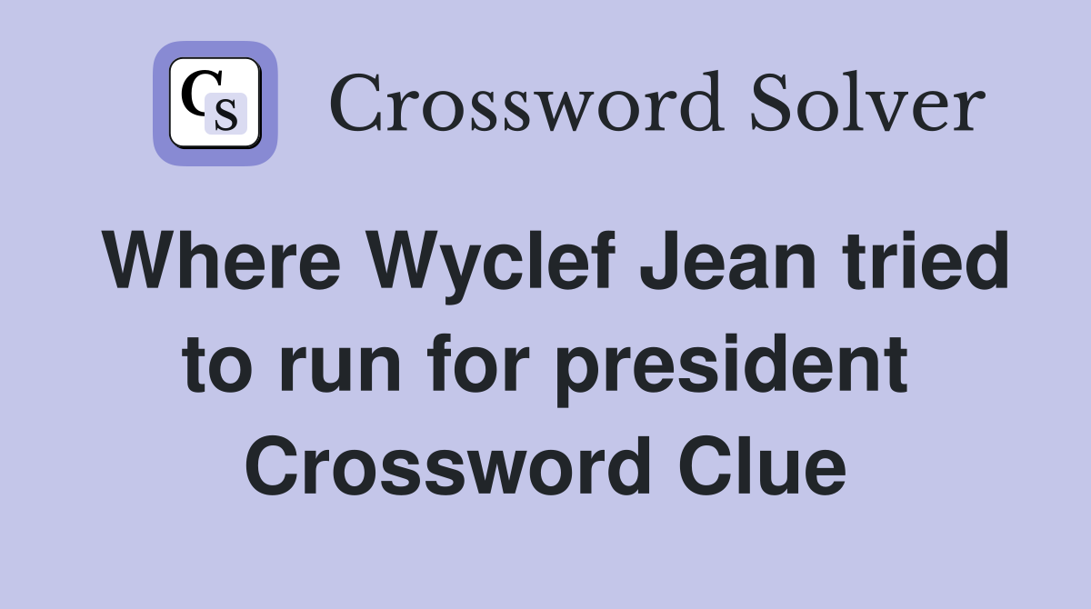 Where Wyclef Jean tried to run for president Crossword Clue
