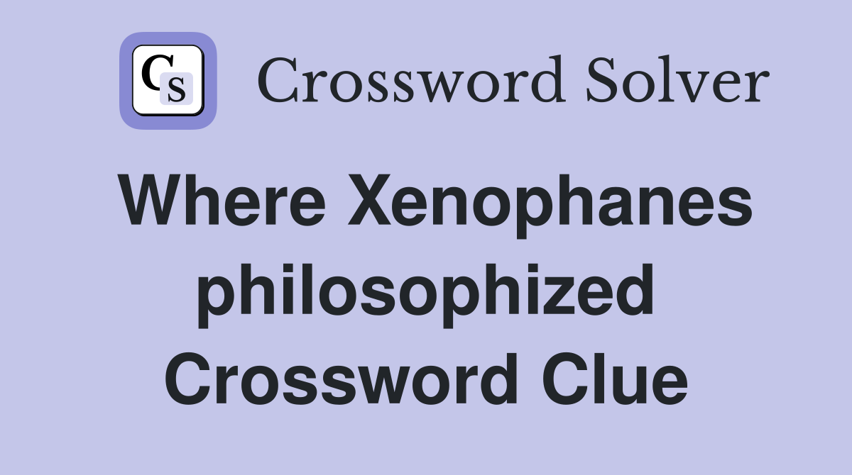 Where Xenophanes philosophized Crossword Clue