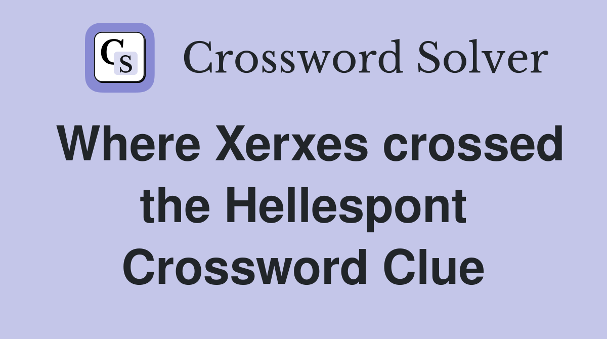 Where Xerxes crossed the Hellespont Crossword Clue