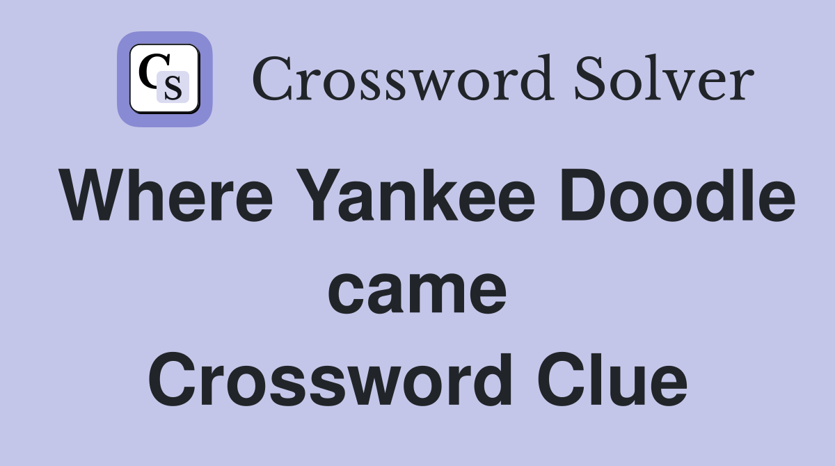 Where Yankee Doodle came Crossword Clue