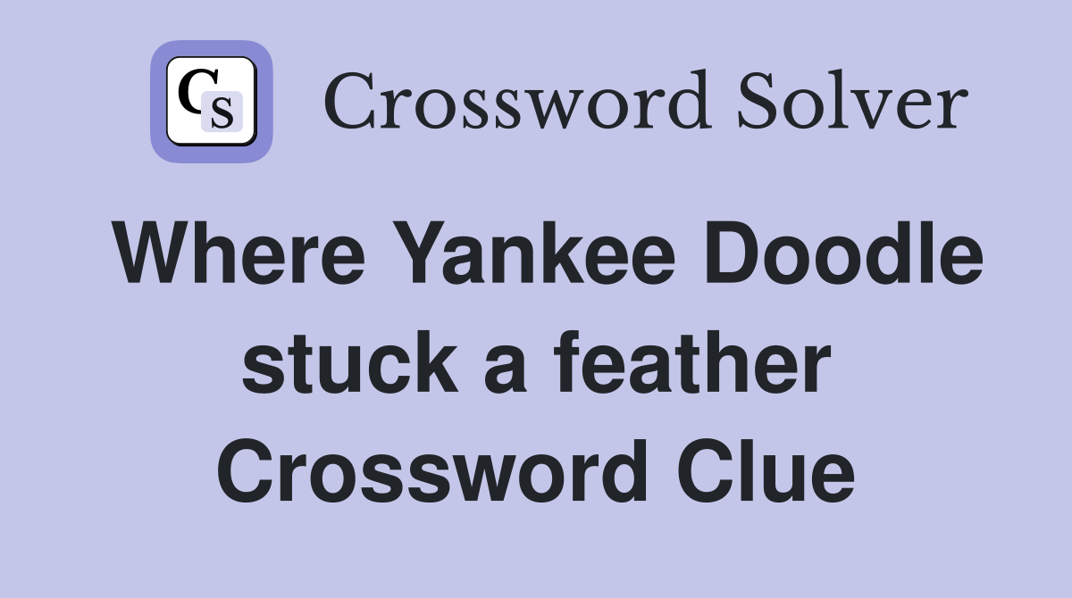 Where Yankee Doodle stuck a feather Crossword Clue