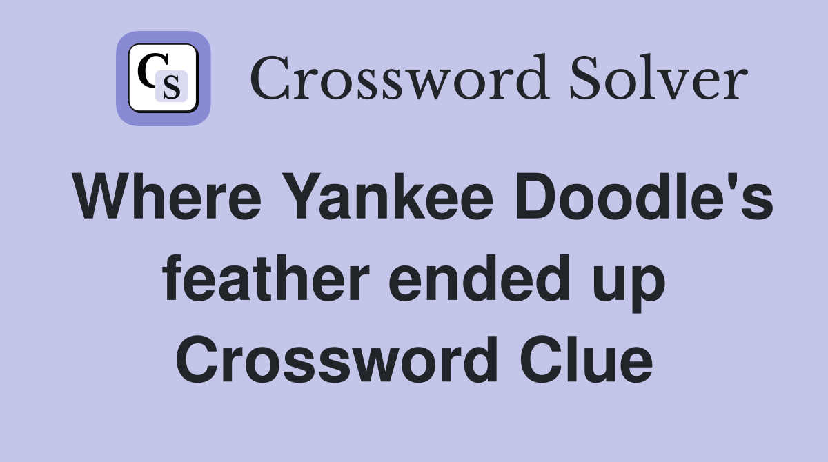 Where Yankee Doodle's feather ended up Crossword Clue