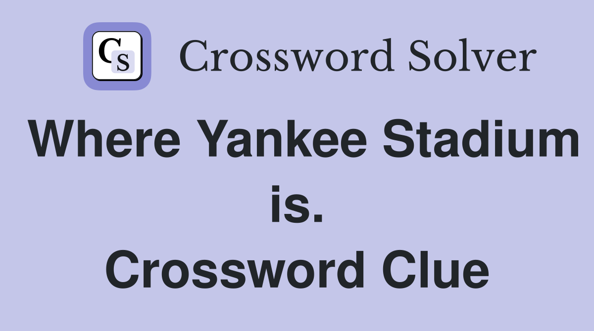Where Yankee Stadium is. Crossword Clue
